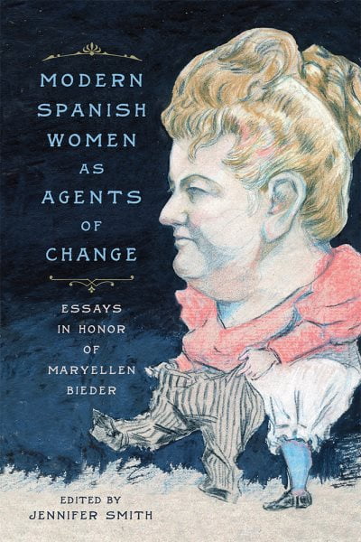 Modern Spanish Women as Agents of Change : Essays in Honor of Maryellen Bieder (Hardcover)